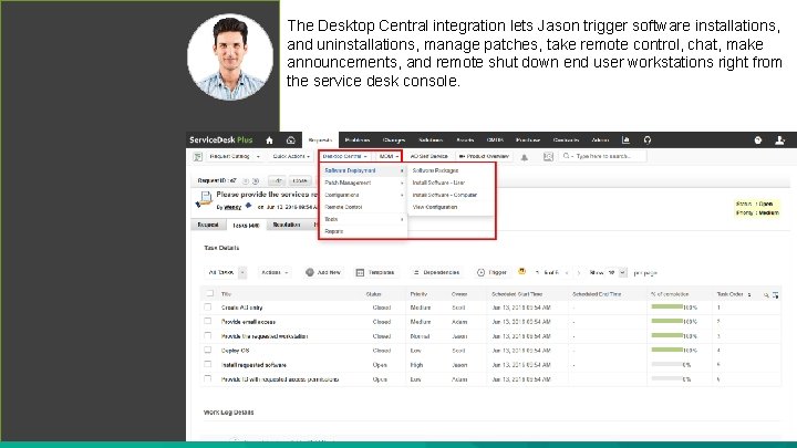 The Desktop Central integration lets Jason trigger software installations, and uninstallations, manage patches, take