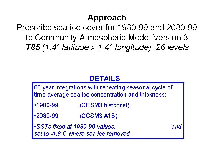 Approach Prescribe sea ice cover for 1980 -99 and 2080 -99 to Community Atmospheric