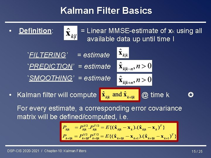 Kalman Filter Basics • Definition: `FILTERING’ = Linear MMSE-estimate of xk using all available