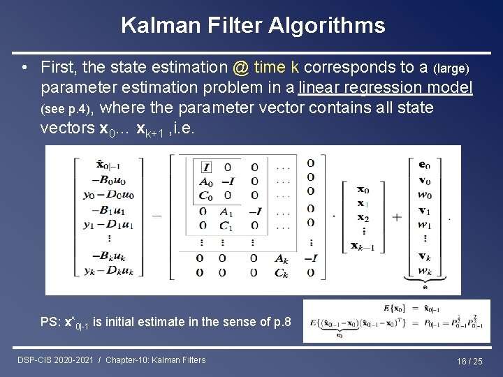 Kalman Filter Algorithms • First, the state estimation @ time k corresponds to a
