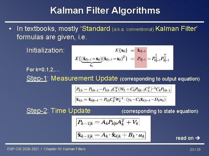 Kalman Filter Algorithms • In textbooks, mostly ‘Standard (a. k. a. conventional) Kalman Filter’