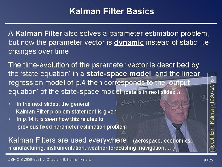Kalman Filter Basics The time-evolution of the parameter vector is described by the ‘state