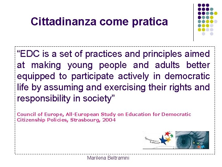 Cittadinanza come pratica “EDC is a set of practices and principles aimed at making Cittadinanza come pratica “EDC is a set of practices and principles aimed at making