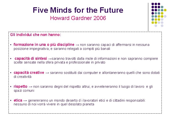 Five Minds for the Future Howard Gardner 2006 Gli individui che non hanno: § Five Minds for the Future Howard Gardner 2006 Gli individui che non hanno: §