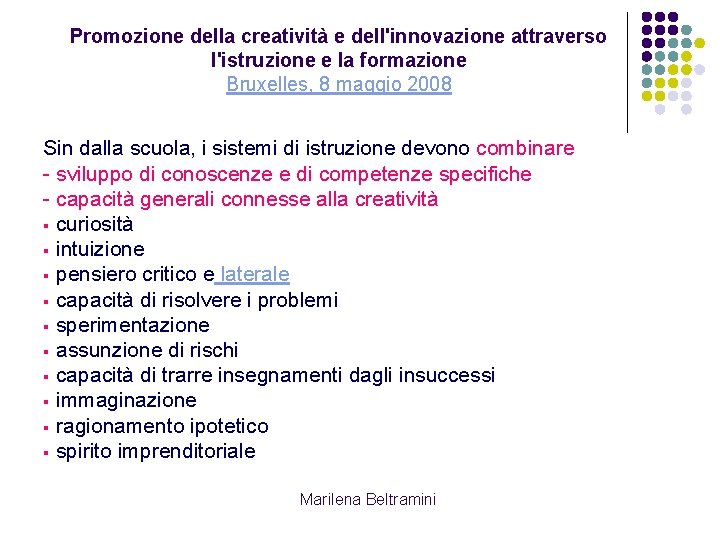 Promozione della creatività e dell'innovazione attraverso l'istruzione e la formazione Bruxelles, 8 maggio 2008 Promozione della creatività e dell'innovazione attraverso l'istruzione e la formazione Bruxelles, 8 maggio 2008