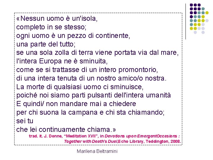 «Nessun uomo è un'isola, completo in se stesso; ogni uomo è un pezzo «Nessun uomo è un'isola, completo in se stesso; ogni uomo è un pezzo