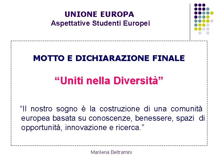 UNIONE EUROPA Aspettative Studenti Europei MOTTO E DICHIARAZIONE FINALE “Uniti nella Diversità” “Il nostro UNIONE EUROPA Aspettative Studenti Europei MOTTO E DICHIARAZIONE FINALE “Uniti nella Diversità” “Il nostro