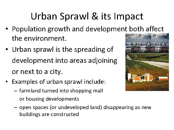 Urban Sprawl & its Impact • Population growth and development both affect the environment.