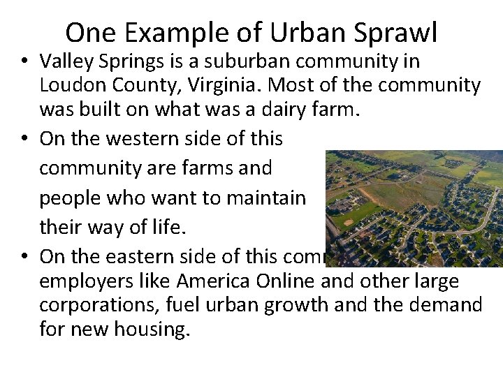 One Example of Urban Sprawl • Valley Springs is a suburban community in Loudon