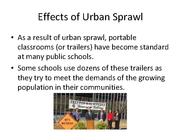 Effects of Urban Sprawl • As a result of urban sprawl, portable classrooms (or