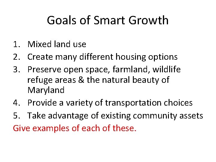 Goals of Smart Growth 1. Mixed land use 2. Create many different housing options