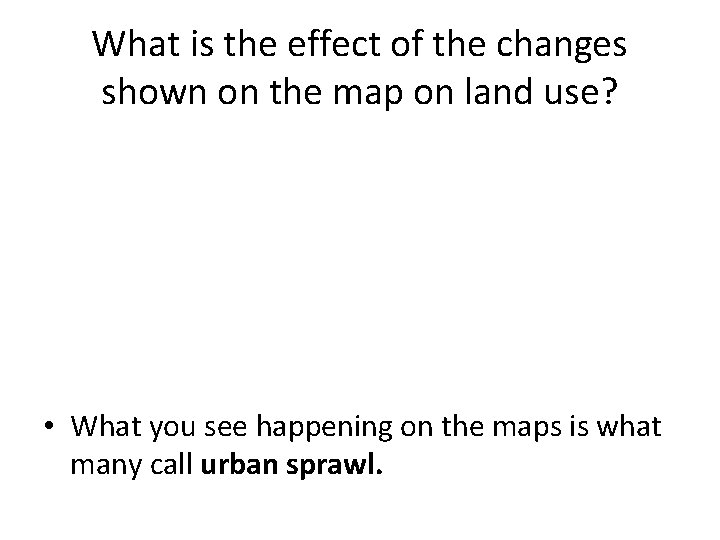 What is the effect of the changes shown on the map on land use?
