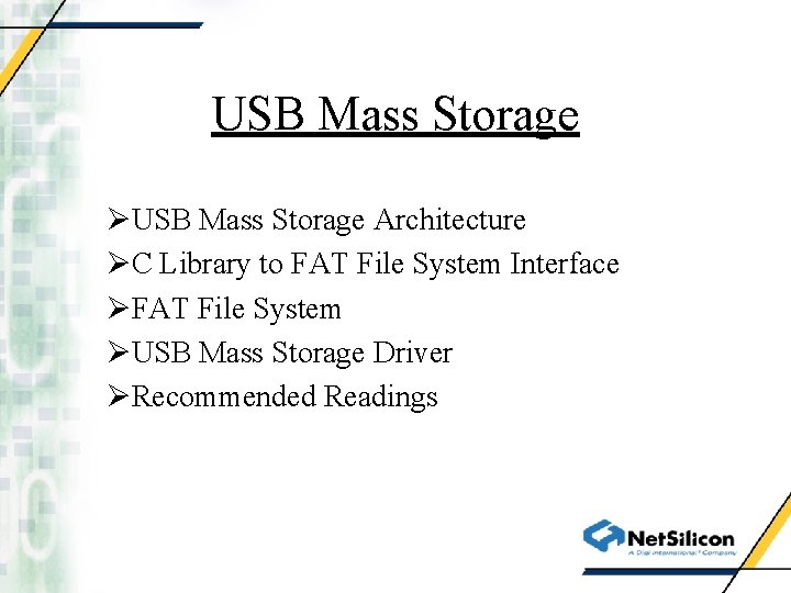 USB Mass Storage ØUSB Mass Storage Architecture ØC Library to FAT File System Interface