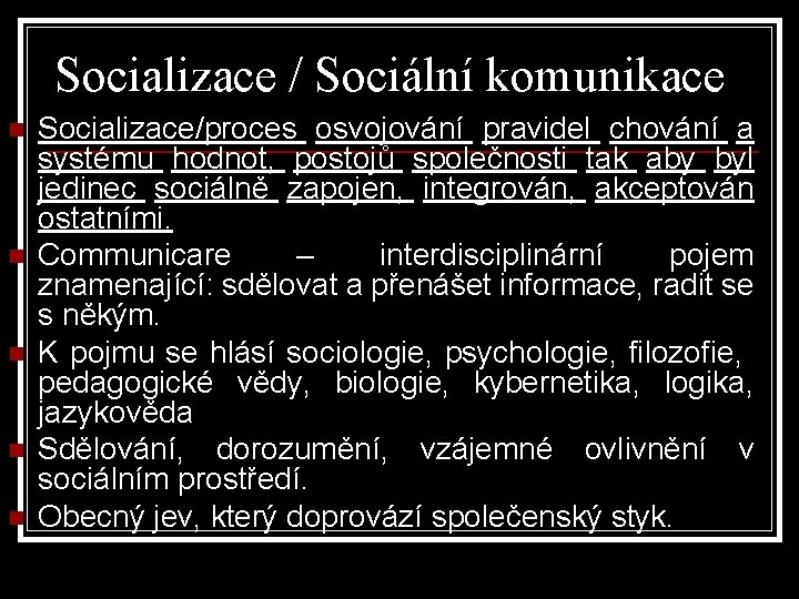 Socializace / Sociální komunikace n n n Socializace/proces osvojování pravidel chování a systému hodnot,