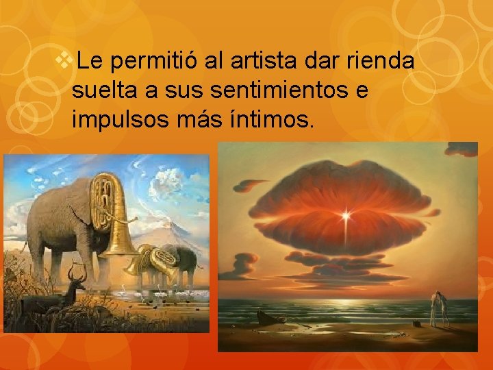 v. Le permitió al artista dar rienda suelta a sus sentimientos e impulsos más