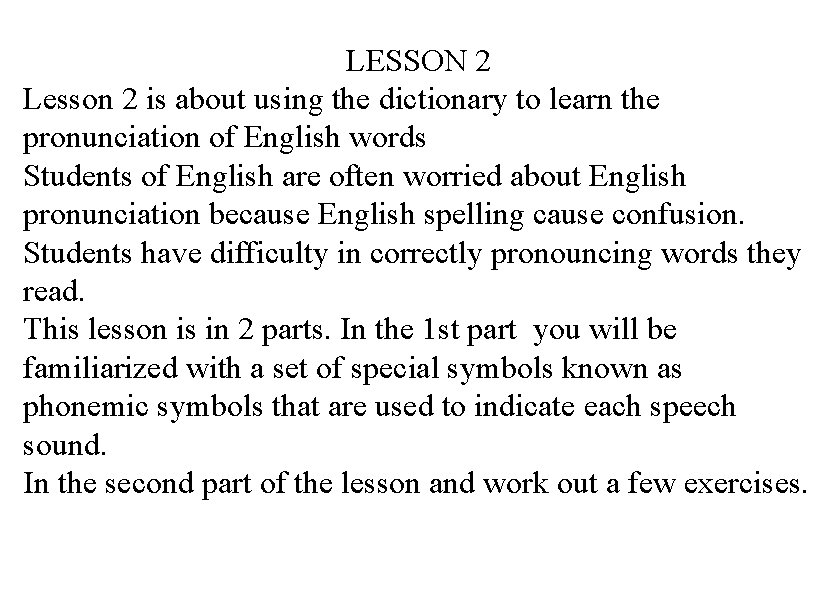 LESSON 2 Lesson 2 is about using the dictionary to learn the pronunciation of