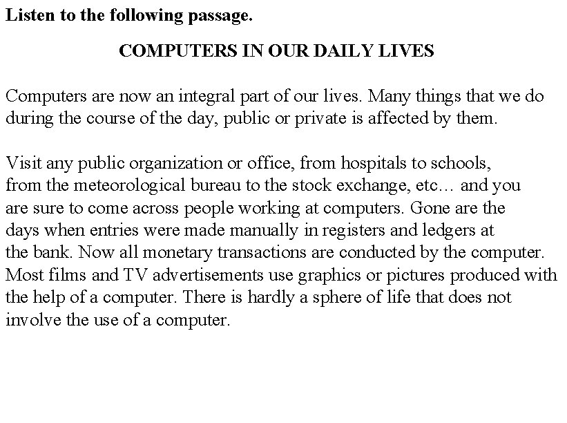 Listen to the following passage. COMPUTERS IN OUR DAILY LIVES Computers are now an