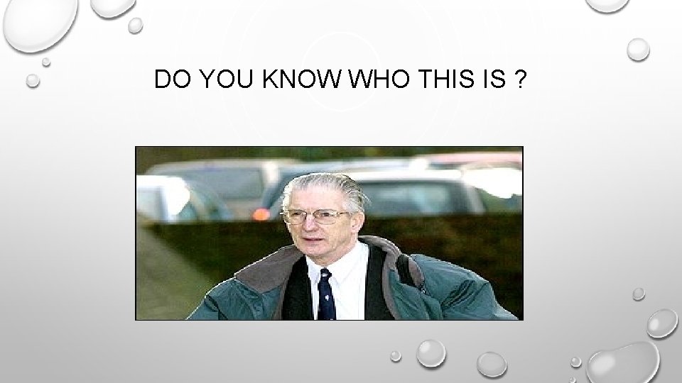 DO YOU KNOW WHO THIS IS ? 