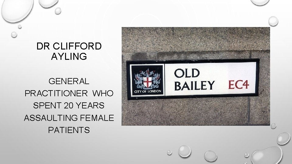 DR CLIFFORD AYLING GENERAL PRACTITIONER WHO SPENT 20 YEARS ASSAULTING FEMALE PATIENTS 