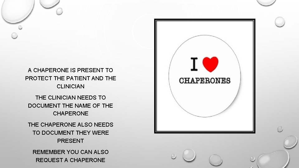 A CHAPERONE IS PRESENT TO PROTECT THE PATIENT AND THE CLINICIAN NEEDS TO DOCUMENT