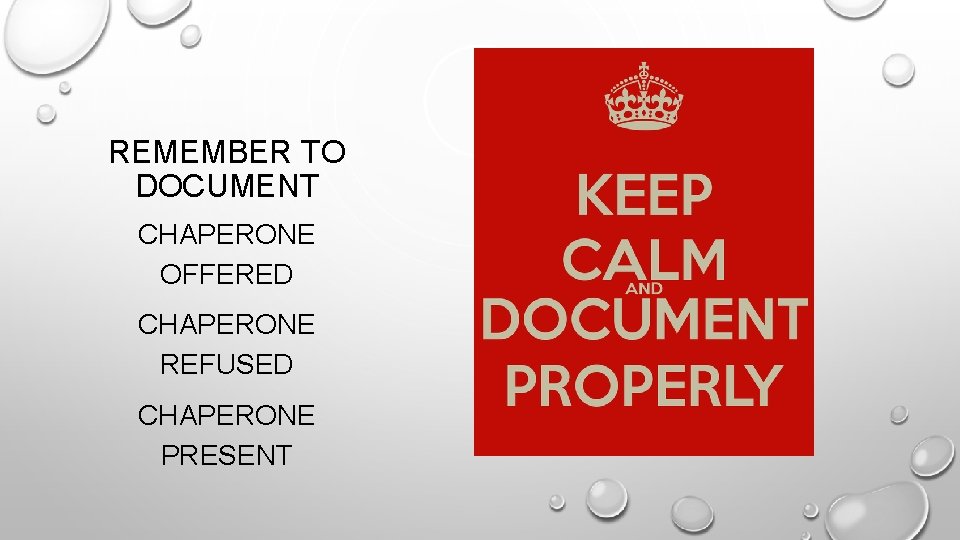 REMEMBER TO DOCUMENT CHAPERONE OFFERED CHAPERONE REFUSED CHAPERONE PRESENT 