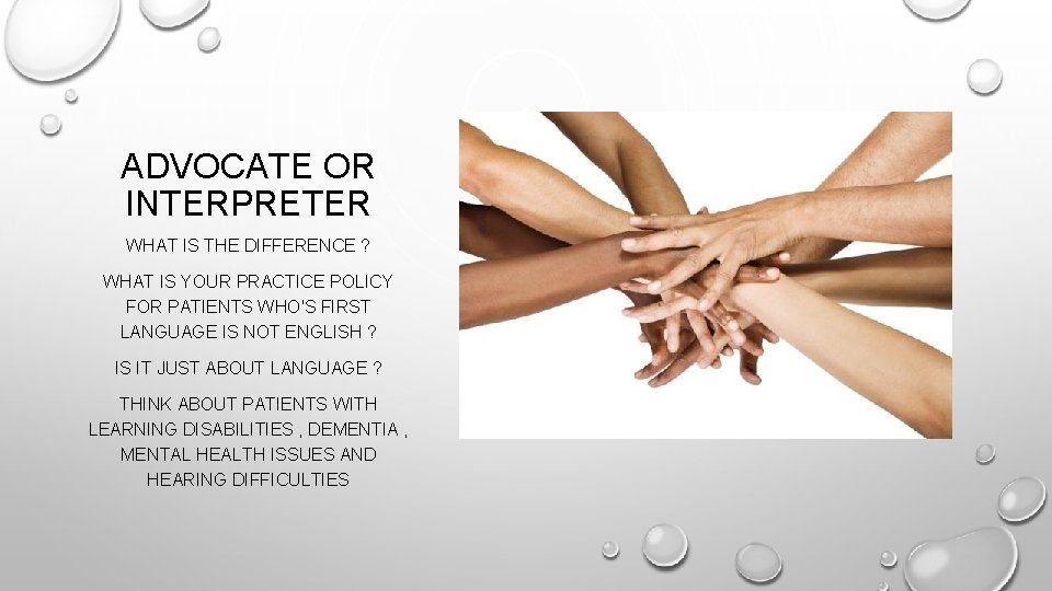 ADVOCATE OR INTERPRETER WHAT IS THE DIFFERENCE ? WHAT IS YOUR PRACTICE POLICY FOR