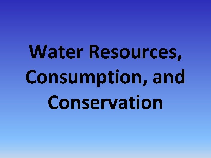 Water Resources, Consumption, and Conservation 