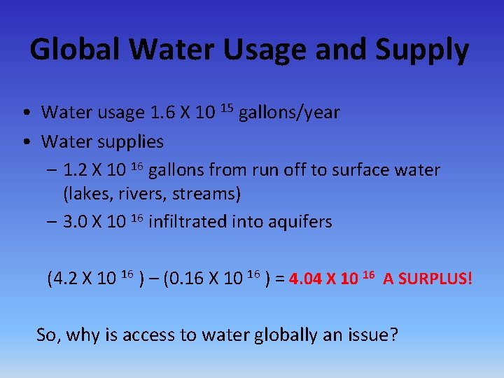 Global Water Usage and Supply • Water usage 1. 6 X 10 15 gallons/year