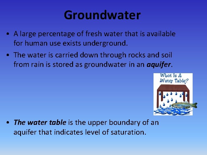  Groundwater • A large percentage of fresh water that is available for human