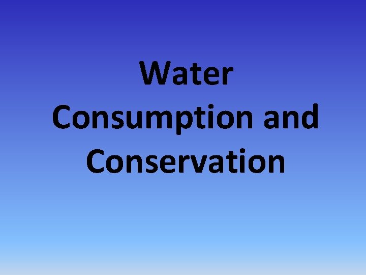 Water Consumption and Conservation 