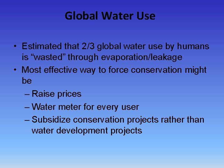Global Water Use • Estimated that 2/3 global water use by humans is “wasted”