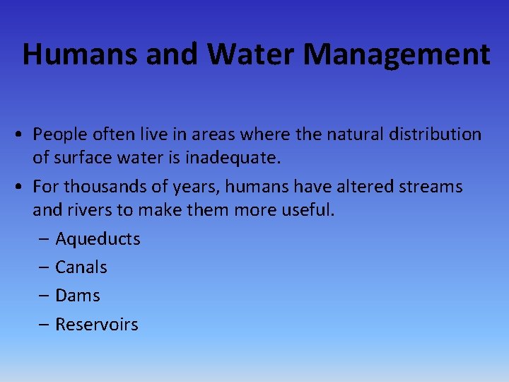 Humans and Water Management • People often live in areas where the natural distribution