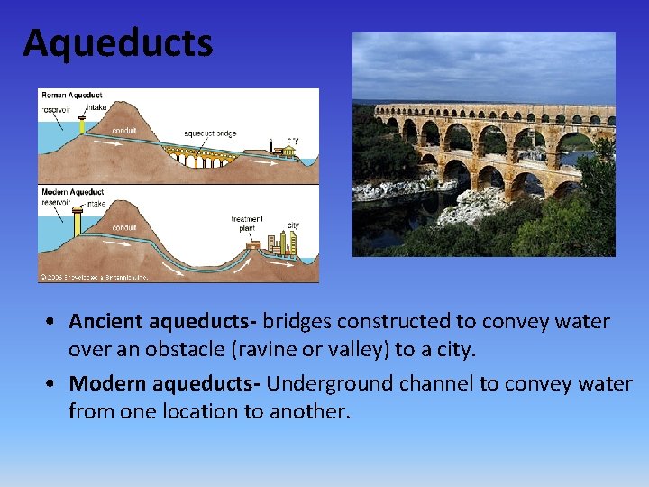 Aqueducts • Ancient aqueducts- bridges constructed to convey water over an obstacle (ravine or