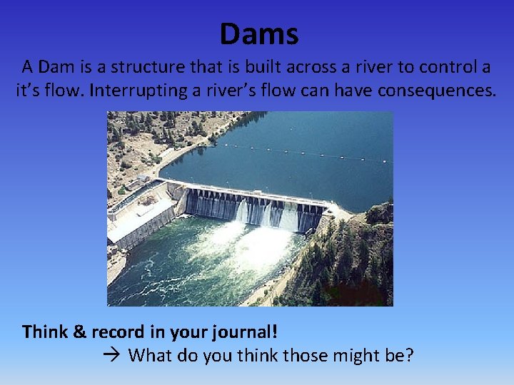 Dams A Dam is a structure that is built across a river to control