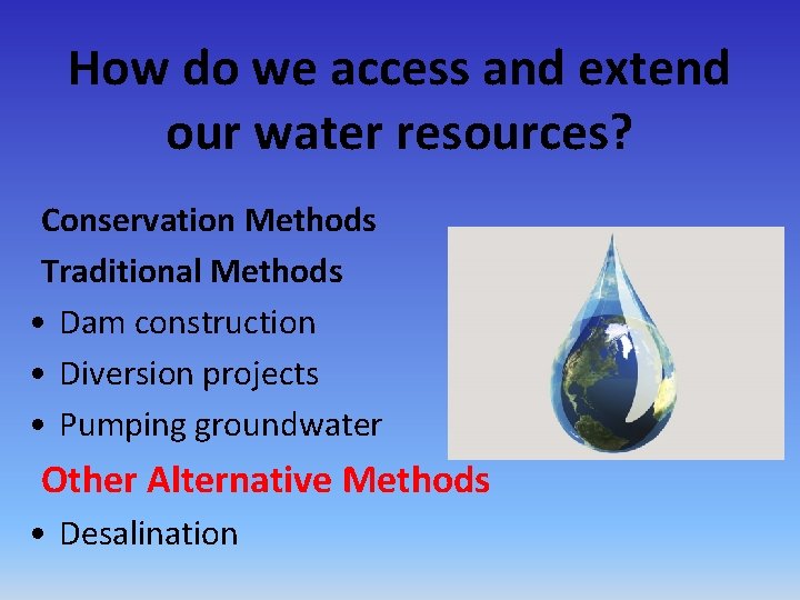 How do we access and extend our water resources? Conservation Methods Traditional Methods •