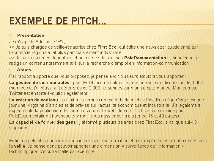 EXEMPLE DE PITCH… Présentation Je m’appelle Adeline LORY, >> Je suis chargée de veille-rédactrice