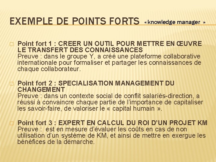 EXEMPLE DE POINTS FORTS « knowledge manager » � Point fort 1 : CREER