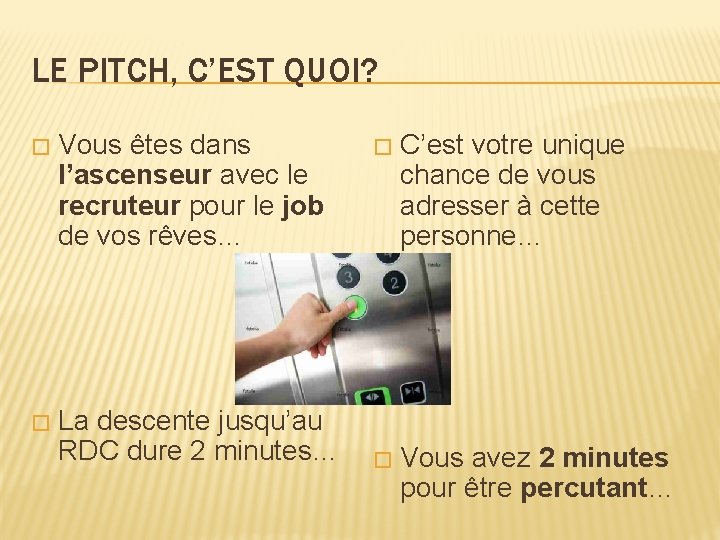 LE PITCH, C’EST QUOI? � Vous êtes dans l’ascenseur avec le recruteur pour le LE PITCH, C’EST QUOI? � Vous êtes dans l’ascenseur avec le recruteur pour le