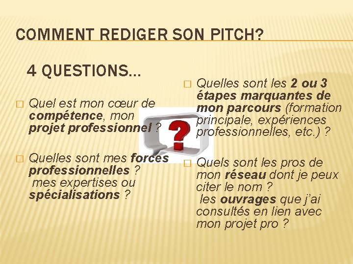 COMMENT REDIGER SON PITCH? 4 QUESTIONS… � Quel est mon cœur de compétence, mon