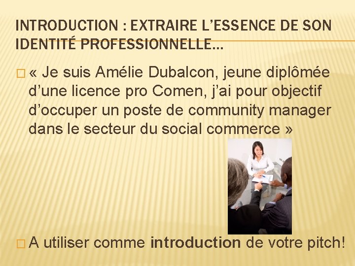 INTRODUCTION : EXTRAIRE L’ESSENCE DE SON IDENTITÉ PROFESSIONNELLE… � « Je suis Amélie Dubalcon,