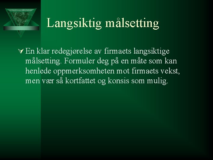 Langsiktig målsetting Ú En klar redegjørelse av firmaets langsiktige målsetting. Formuler deg på en