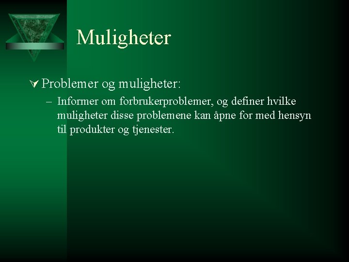 Muligheter Ú Problemer og muligheter: – Informer om forbrukerproblemer, og definer hvilke muligheter disse