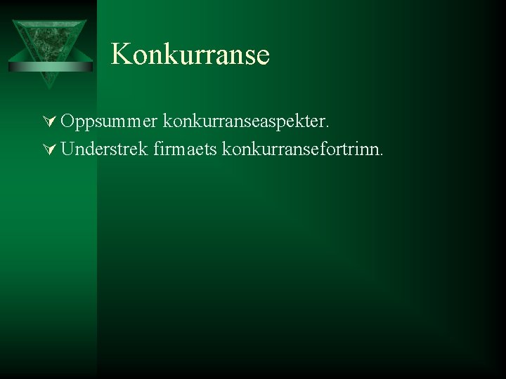 Konkurranse Ú Oppsummer konkurranseaspekter. Ú Understrek firmaets konkurransefortrinn. 