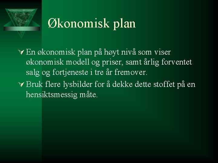 Økonomisk plan Ú En økonomisk plan på høyt nivå som viser økonomisk modell og