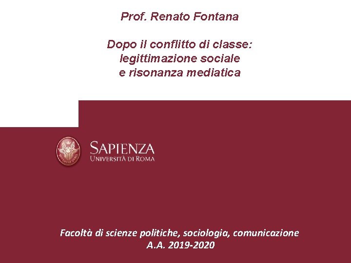 Prof. Renato Fontana Dopo il conflitto di classe: legittimazione sociale e risonanza mediatica Facoltà