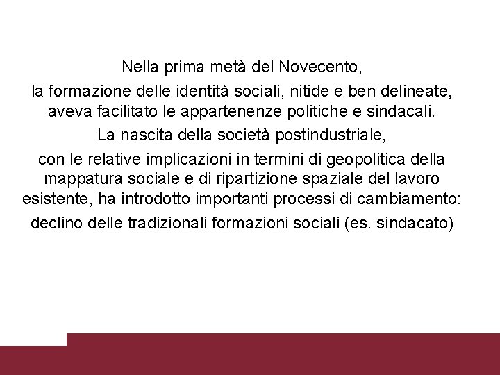 Nella prima metà del Novecento, la formazione delle identità sociali, nitide e ben delineate,