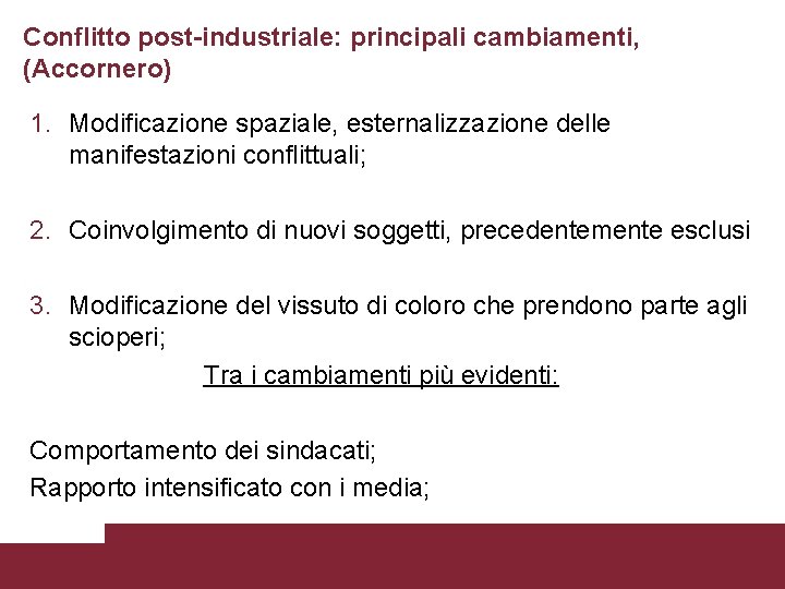 Conflitto post-industriale: principali cambiamenti, (Accornero) 1. Modificazione spaziale, esternalizzazione delle manifestazioni conflittuali; 2. Coinvolgimento