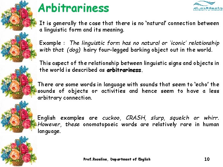 Arbitrariness It is generally the case that there is no ‘natural’ connection between a Arbitrariness It is generally the case that there is no ‘natural’ connection between a