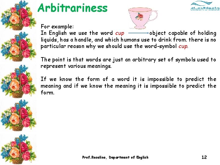 Arbitrariness For example: In English we use the word cup object capable of holding Arbitrariness For example: In English we use the word cup object capable of holding