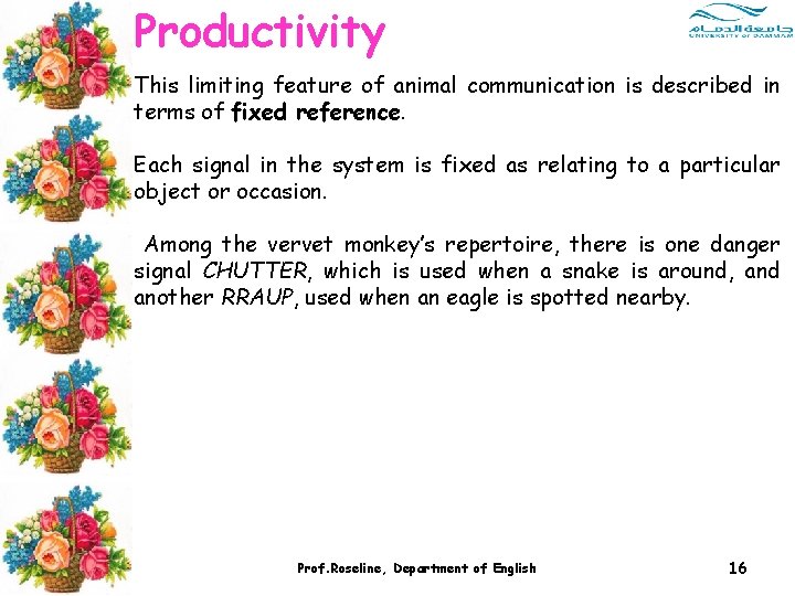 Productivity This limiting feature of animal communication is described in terms of fixed reference. Productivity This limiting feature of animal communication is described in terms of fixed reference.